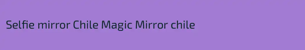 Selfie mirror Chile Magic Mirror chile